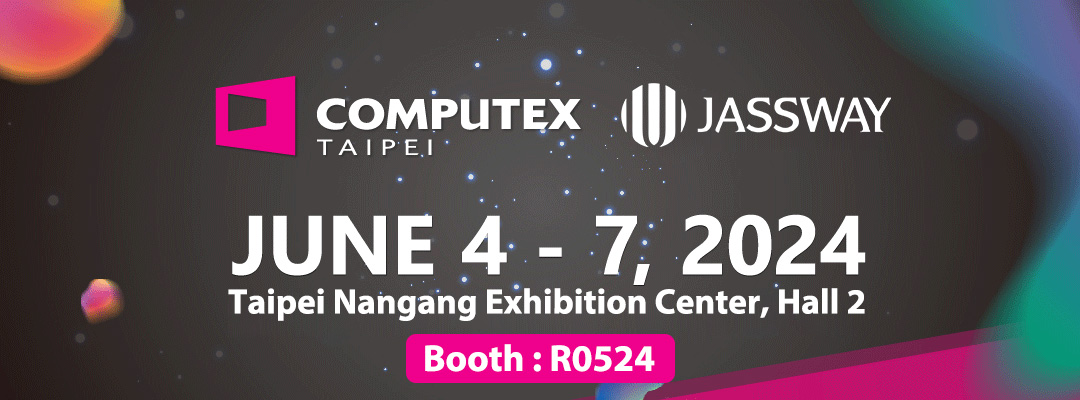 Join JASSWAY at COMPUTEX TAIPEI 2024 – Where Innovation Meets Opportunity!